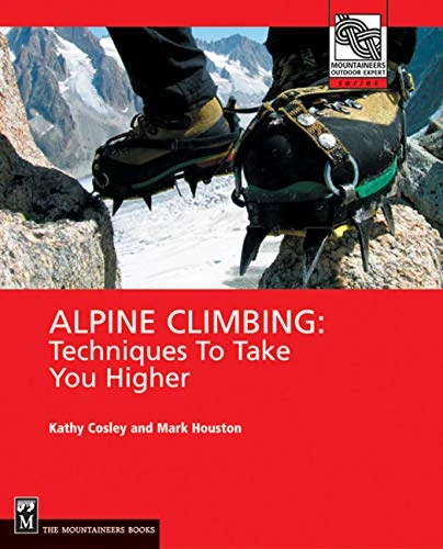Mountaineers Books Gear Alpine Climbing: Techniques To Take You Higher 1 Mountaineers Books Gear Alpine Climbing: Techniques To Take You Higher